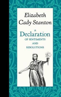 A Declaration of Sentiments and Resolutions - Elizabeth Stanton