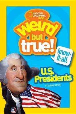 Weird But True Know-It-All: U.S. Presidents - Brianna Dumont