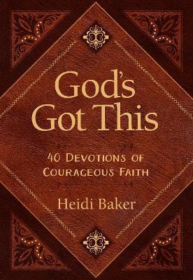God's Got This: 40 Devotions of Courageous Faith - Heidi Baker