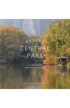 Coperta cărții 'Seeing Central Park: The Official Guide Updated and Expanded - Sara Cedar Miller'