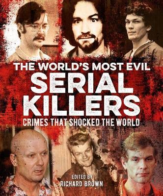 The World's Most Evil Serial Killers: Crimes That Shocked the World - Al Cimino