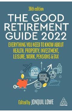 Poza produsului The Good Retirement Guide 2022: Everything You Need to Know about Health, Property, Investment, Leisure, Work, Pensions and Tax - Jonquil Lowe