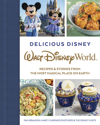 Delicious Disney: Walt Disney World: Recipes & Stories from the Most Magical Place on Earth - Pam Brandon