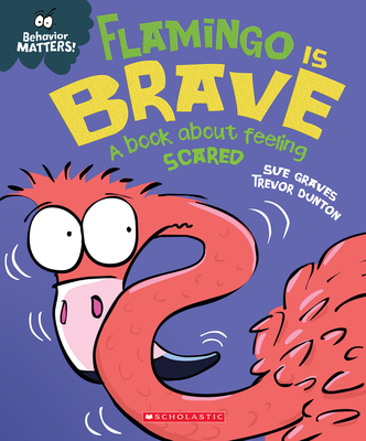 Flamingo Is Brave (Behavior Matters) (Library Edition): A Book about Feeling Scared - Sue Graves