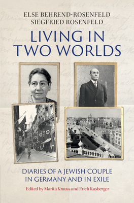 Living in Two Worlds: Diaries of a Jewish Couple in Germany and in Exile - Else Behrend-rosenfeld
