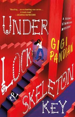 Under Lock & Skeleton Key: A Secret Staircase Mystery - Gigi Pandian