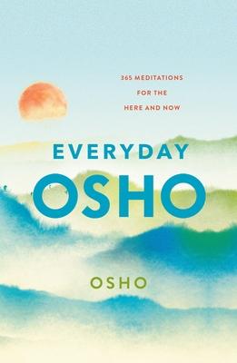 Everyday Osho: 365 Meditations for the Here and Now - Osho