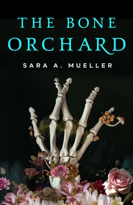 The Bone Orchard - Sara A. Mueller