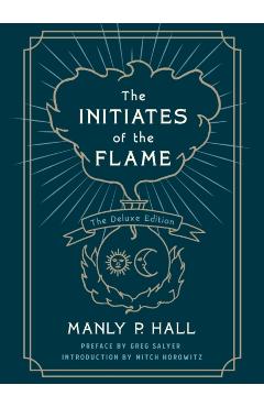 The Initiates of the Flame: The Deluxe Edition - Manly P. Hall