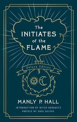 The Initiates of the Flame: The Deluxe Edition - Manly P. Hall