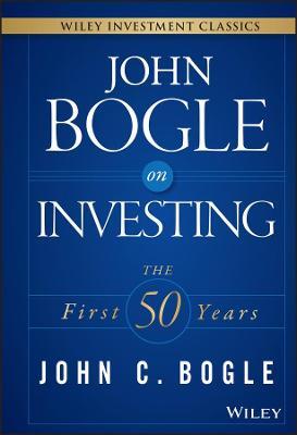 John Bogle on Investing: The First 50 Years - John C. Bogle