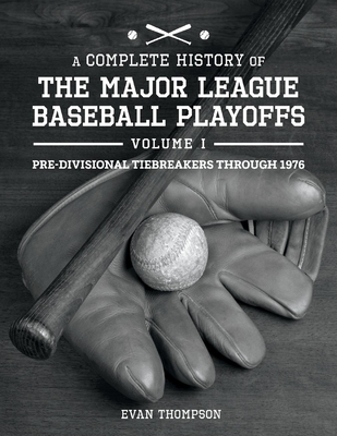 A Complete History of the Major League Baseball Playoffs - Volume I: Pre-Di, 1 - Evan Thompson