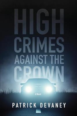 High Crimes Against The Crown - Patrick Devaney