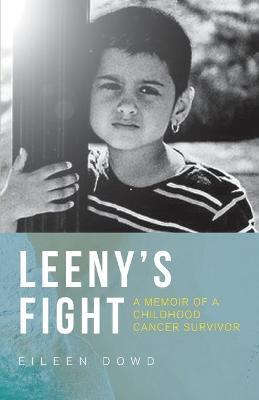 Leeny's Fight: A Memoir of a Childhood Cancer Survivor - Eileen M. Dowd