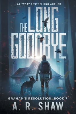 The Long Goodbye: A Post-Apocalyptic Thriller - A. R. Shaw