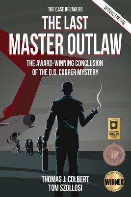 The Last Master Outlaw: The Award-Winning Conclusion of the D.B. Cooper Mystery - Thomas J. Colbert