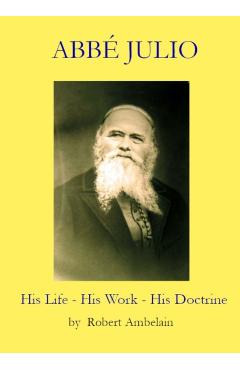 Poza produsului Abb� Julio: His Life, His Work, His Doctrine - Robert Ambelain