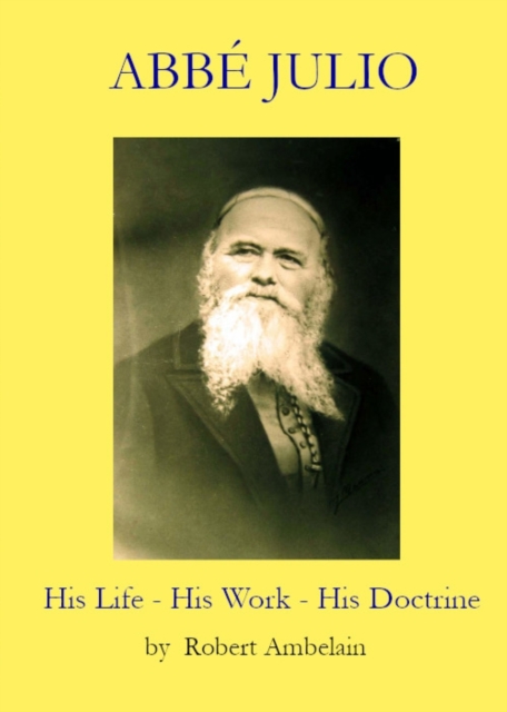 Abb� Julio: His Life, His Work, His Doctrine - Robert Ambelain