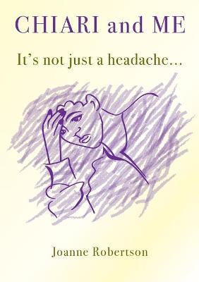 Chiari and Me - It's Not Just A Headache - Joanne Robertson