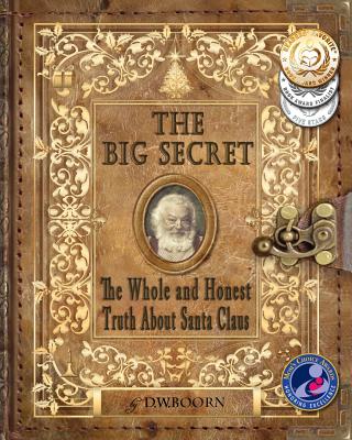 The Big Secret: The Whole and Honest Truth About Santa Claus - D. W. Boorn