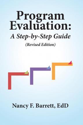 Program Evaluation: A Step-by-Step Guide (Revised Edition) - Nancy F. Barrett Edd