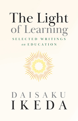 The Light of Learning: Selected Writings on Education - Daisaku Ikeda