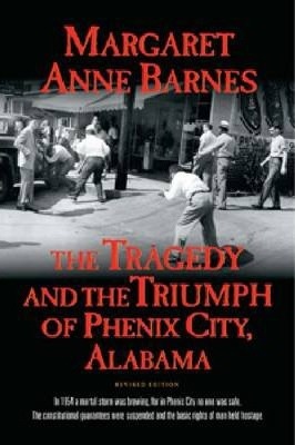 The Tragedy and the Triumph of Phenix City Alabama - Margaret Anne Banes