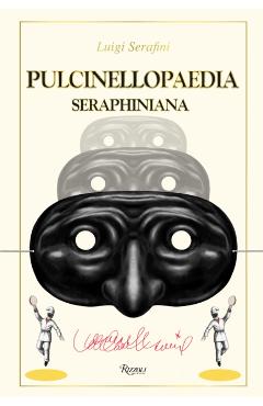 Pulcinellopaedia Seraphiniana - Luigi Serafini
