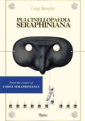 Pulcinellopaedia Seraphiniana - Luigi Serafini