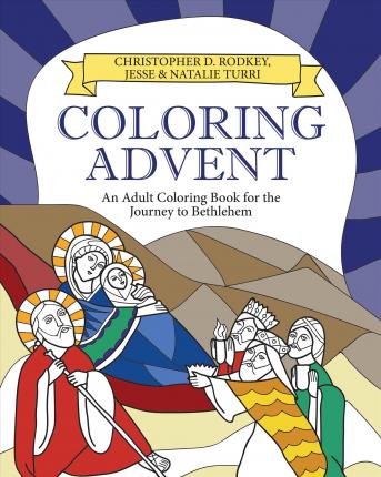 Coloring Advent: An Adult Coloring Book for the Journey to Bethlehem - Christopher D. Rodkey