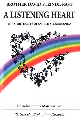 A Listening Heart: The Spirituality of Sacred Sensuousness - Brother David Steindl-rast