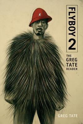Flyboy 2: The Greg Tate Reader - Greg Tate