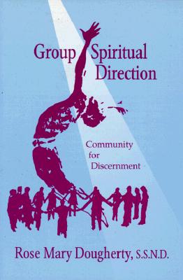 Group Spiritual Direction: Community for Discernment - Rose Mary Dougherty