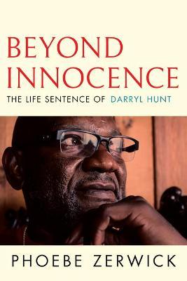 Beyond Innocence: The Life Sentence of Darryl Hunt - Phoebe Zerwick