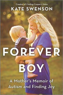 Forever Boy: A Mother's Memoir of Autism and Finding Joy - Kate Swenson