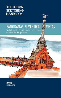 The Urban Sketching Handbook Panoramas and Vertical Vistas, 13: Techniques for Drawing on Location from Unexpected Perspectives - Mario Linhares