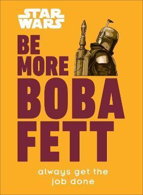Star Wars Be More Boba Fett: Always Get the Job Done - Joseph Jay Franco