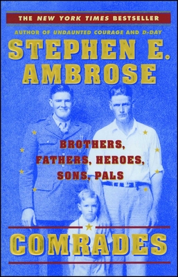 Comrades: Brothers, Fathers, Heroes, Sons, Pals - Stephen E. Ambrose