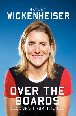 Over the Boards: Lessons from the Ice - Hayley Wickenheiser