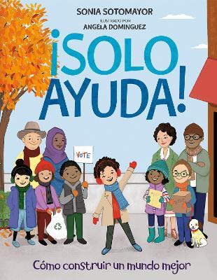�Solo Ayuda!: Como Construir Un Mundo Mejor - Sonia Sotomayor