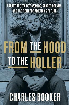 From the Hood to the Holler: A Story of Separate Worlds, Shared Dreams, and the Fight for America's Future - Charles Booker