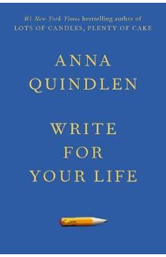 Poza produsului Write for Your Life - Anna Quindlen