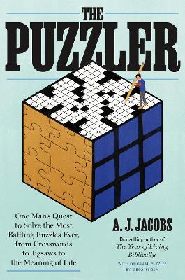 The Puzzler: One Man's Quest to Solve the Most Baffling Puzzles Ever, from Crosswords to Jigsaws to the Meaning of Life - A. J. Jacobs