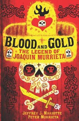 Blood and Gold: The Legend of Joaquin Murrieta - Peter Murrieta
