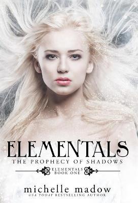Elementals: The Prophecy of Shadows - Michelle Madow