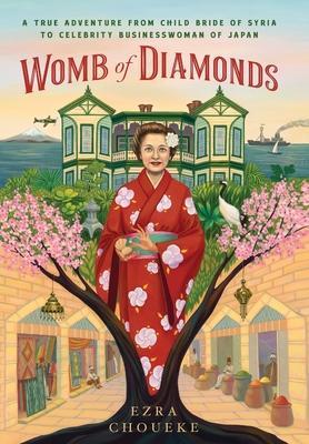 Womb of Diamonds: A True Adventure From Child Bride Of Syria To Celebrity Businesswoman Of Japan - Ezra Choueke