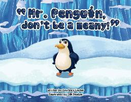 Mr. Penguin, don't be a meany! - Courtney Exeter