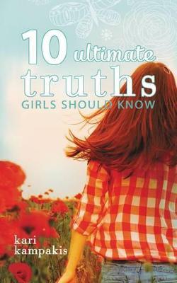10 Ultimate Truths Girls Should Know - Kari Kampakis