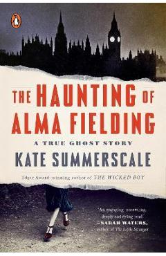 Poza produsului The Haunting of Alma Fielding: A True Ghost Story - Kate Summerscale