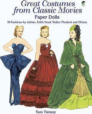 Great Costumes from Classic Movies Paper Dolls: 30 Fashions by Adrian, Edith Head, Walter Plunkett and Others - Tom Tierney
